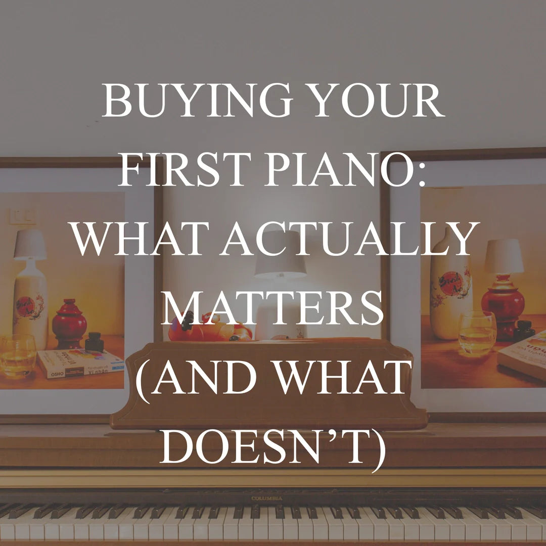 Buying Your First Piano: What Actually Matters (and What Doesn’t)