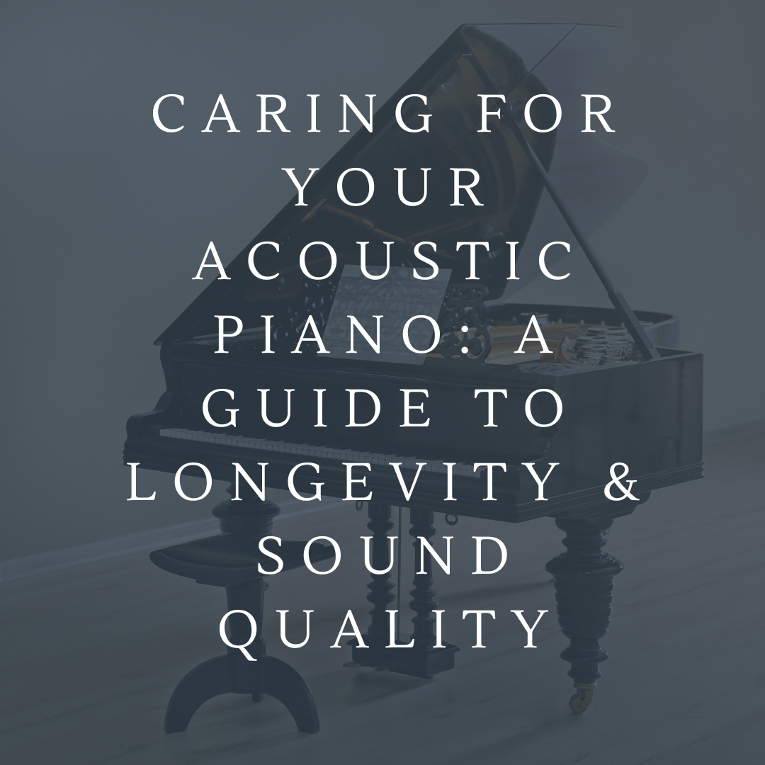 Caring for Your Acoustic Piano: A Guide to Longevity & Sound Quality