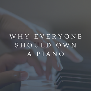 Why Everyone Should Own a Piano