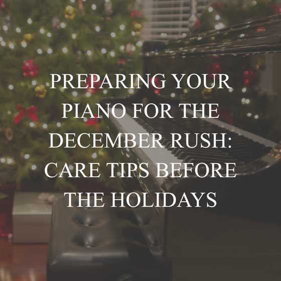 Preparing Your Piano for the December Rush: Care Tips Before the Holidays