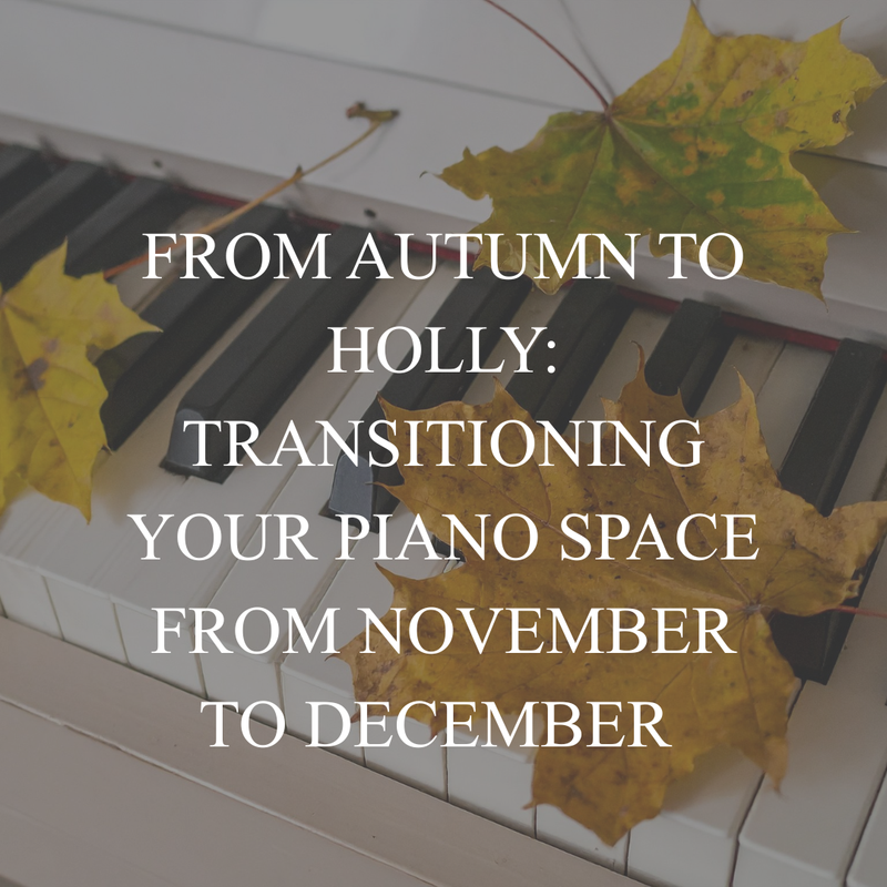 From Autumn to Holly: Transitioning Your Piano Space From November to December